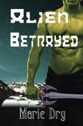 Alien Betrayed (Zyrgin Warriors #3) by Marie Dry