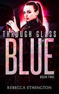 Through Glass: The Blue by Rebecca Ethington