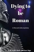Dying to be Roman (Dai and Julia #1) by E.M. Swift-Hook