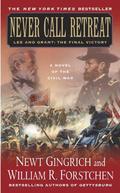 Never Call Retreat: Lee and Grant: The Final Victory (Gettysburg #3) by Newt Gingrich