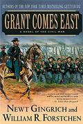 Grant Comes East (Gettysburg #2) by Newt Gingrich