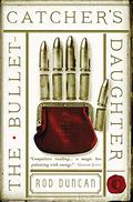 The Bullet-Catcher's Daughter (Fall of the Gas-Lit Empire #1) by Rod Duncan