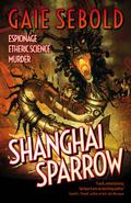 Shanghai Sparrow (Gears of Empire #1) by Gaie Sebold