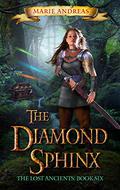 The Diamond Sphinx (The Lost Ancients #6) by Marie Andreas