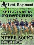 Never Sound Retreat by William R. Forstchen