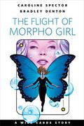 The Flight of Morpho Girl (Wild Cards #24.2) by Bradley Denton