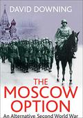 The Moscow Option: An Alternative Second World War by David Downing