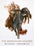 The Mongolian Wizard by Michael Swanwick