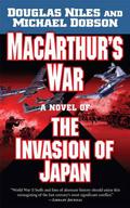 MacArthur's War: A Novel of the Invasion of Japan by Michael Dobson
