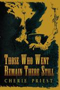 Those Who Went Remain There Still by Cherie Priest