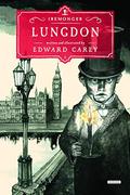 Lungdon: Book Three (The Iremonger Trilogy #3) by Edward Carey