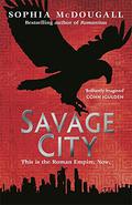 Savage City (Romanitas #3) by Sophia McDougall