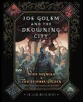 Joe Golem and the Drowning City: An Illustrated Novel by Mike Mignola, Christopher Golden