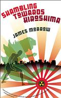 Shambling Towards Hiroshima by James K. Morrow