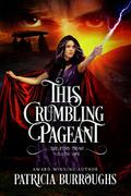 This Crumbling Pageant (The Fury Triad #1) by Patricia Burroughs