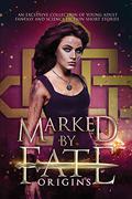 Marked by Fate: Origins: Beginnings. Secrets. Deleted Scenes. (Marked By Fate #0.5) by Kristin D. Van Risseghem