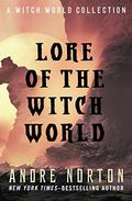 Lore of the Witch World: A Witch World Collection by Andre Norton