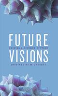 Future Visions: Original Science Fiction Inspired by Microsoft by Jennifer Henshaw, Elizabeth Bear
