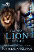 I'm Not Lion To You by Krystal Shannan