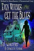 Even Witches Get The Blues (Wicked in Moonhaven #1) by J.D. Winters