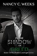 In the Shadow of Greed (Shadows and Light #1) by Nancy C. Weeks