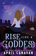 Rise Like a Goddess by April Canavan