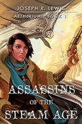 Assassins of the Steam Age (Aetherium #1) by Joseph Robert Lewis