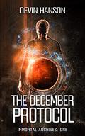 The December Protocol (Immortal Archives #1) by Devin Hanson
