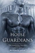 House of Guardians (The Ambrosia Trilogy #1) by Beatrice Sand