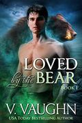 Loved by the Bear - Book 1: Werebear Romance  (Northeast Kingdom Bears 12) by V. Vaughn