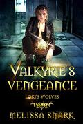 Valkyrie's Vengeance: Loki's Wolves (Loki's Wolves #1) by Melissa Snark