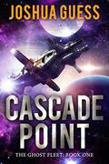 Cascade Point (The Ghost Fleet #1) by Joshua Guess