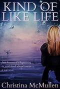 Kind of Like Life by Christina McMullen
