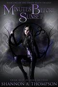 Minutes Before Sunset (The Timely Death Trilogy #1) by Shannon A. Thompson