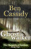 Ghost Walker (The Chronicles of Zanthora #1) by Ben Cassidy