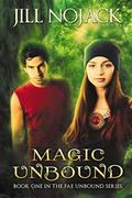 Magic Unbound (Fae Unbound #1) by Jill Nojack