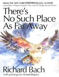 There's No Such Place As Far Away by Richard Bach