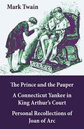 Historical Romances: The Prince and the Pauper / A Connecticut Yankee in King Arthur’s Court / Personal Recollections of Joan of Arc by Mark Twain