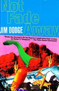Not Fade Away by Jim Dodge