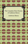 The Complete Short Stories by Ambrose Bierce, Jerome Hopkins