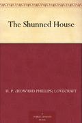 The Shunned House  (Lost Story H.P. Lovecraft) by H.P. Lovecraft