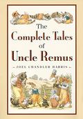 The Complete Tales of Uncle Remus by Joel Chandler Harris, Richard Chase