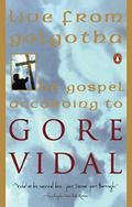 Live from Golgotha: The Gospel According to Gore Vidal by Gore Vidal