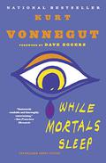 While Mortals Sleep: Unpublished Short Fiction by Kurt Vonnegut Jr., Dave Eggers