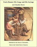 Uncle Remus: His Songs and His Sayings by Joel Chandler Harris