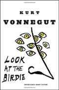 Look at the Birdie: Unpublished Short Fiction by Kurt Vonnegut Jr.