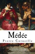 M�d�e: Pierre Corneille's Medea  (1635) in English translation by Pierre Corneille