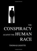 The Conspiracy Against the Human Race by Thomas Ligotti, Ray Brassier
