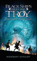 Black Ships Before Troy: The Story of the Iliad by Rosemary Sutcliff