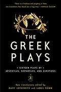 The Greek Plays: Sixteen Plays by Aeschylus, Sophocles, and Euripides  (Modern Library Classics) by Mary Lefkowitz, James Romm